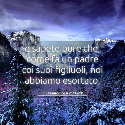 Picture 05 - 1 Tessalonicesi 2:11 RIV - e sapete pure che, come fa un padre coi suoi - Bible Verse Picture