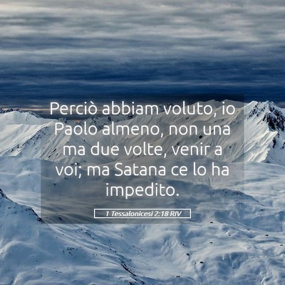 Picture 05 - 1 Tessalonicesi 2:18 RIV - Perciò abbiam voluto, io Paolo almeno, non una - Bible Verse Picture