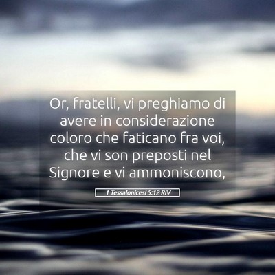 Picture 05 - 1 Tessalonicesi 5:12 RIV - Or, fratelli, vi preghiamo di avere in - Bible Verse Picture