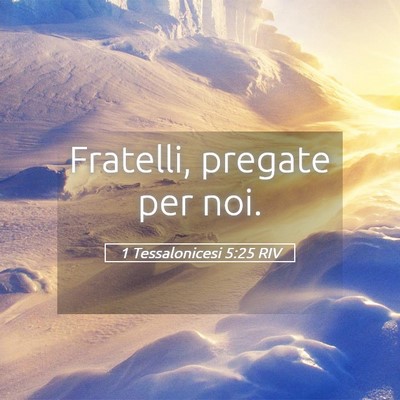 Picture 05 - 1 Tessalonicesi 5:25 RIV - Fratelli, pregate per - Bible Verse Picture