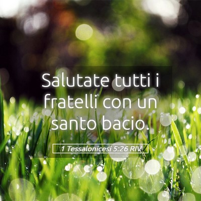 Picture 05 - 1 Tessalonicesi 5:26 RIV - Salutate tutti i fratelli con un santo - Bible Verse Picture