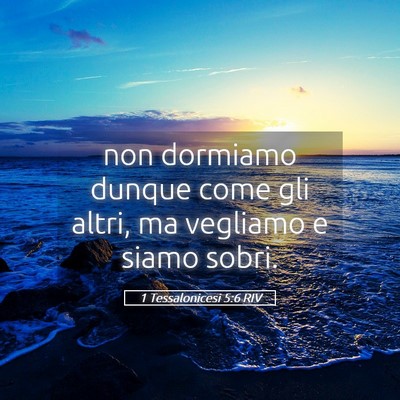 Picture 05 - 1 Tessalonicesi 5:6 RIV - non dormiamo dunque come gli altri, ma vegliamo e - Bible Verse Picture