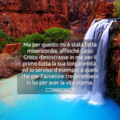 Picture 05 - 1 Timoteo 1:16 RIV - Ma per questo mi è stata fatta misericordia, - Bible Verse Picture