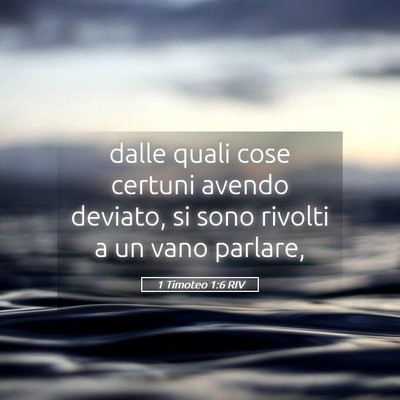 Picture 05 - 1 Timoteo 1:6 RIV - dalle quali cose certuni avendo deviato, si sono - Bible Verse Picture