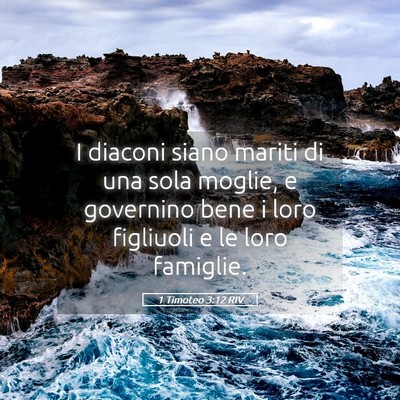 Picture 05 - 1 Timoteo 3:12 RIV - I diaconi siano mariti di una sola moglie, e - Bible Verse Picture