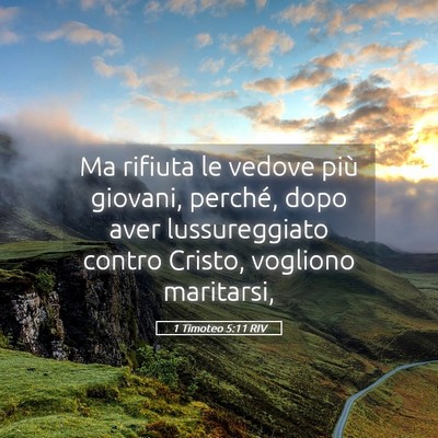 Picture 05 - 1 Timoteo 5:11 RIV - Ma rifiuta le vedove più giovani, perché, dopo - Bible Verse Picture