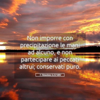 Picture 05 - 1 Timoteo 5:22 RIV - Non imporre con precipitazione le mani ad alcuno, - Bible Verse Picture