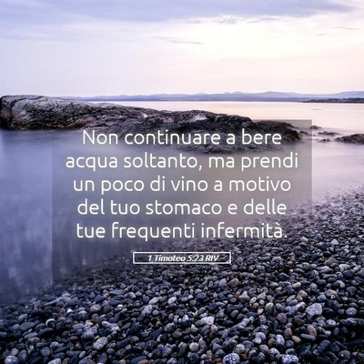 Picture 05 - 1 Timoteo 5:23 RIV - Non continuare a bere acqua soltanto, ma prendi - Bible Verse Picture