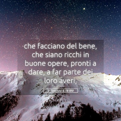Picture 05 - 1 Timoteo 6:18 RIV - che facciano del bene, che siano ricchi in buone - Bible Verse Picture