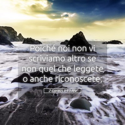 Picture 05 - 2 Corinzi 1:13 RIV - Poiché noi non vi scriviamo altro se non quel - Bible Verse Picture