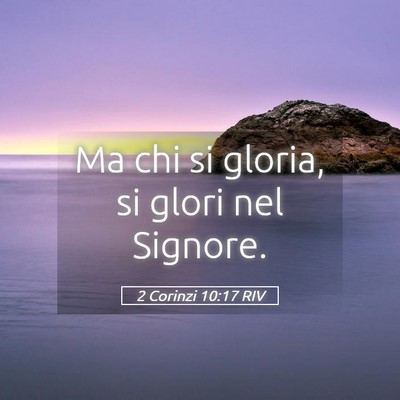 Picture 05 - 2 Corinzi 10:17 RIV - Ma chi si gloria, si glori nel - Bible Verse Picture