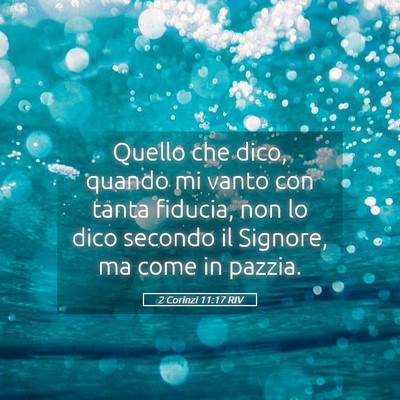 Picture 05 - 2 Corinzi 11:17 RIV - Quello che dico, quando mi vanto con tanta - Bible Verse Picture