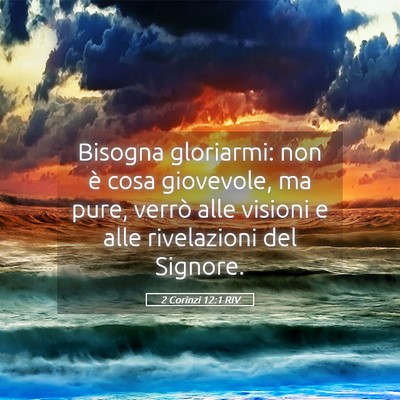 Picture 05 - 2 Corinzi 12:1 RIV - Bisogna gloriarmi: non è cosa giovevole, ma - Bible Verse Picture