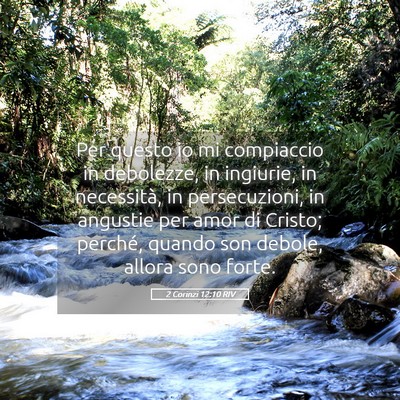 Picture 05 - 2 Corinzi 12:10 RIV - Per questo io mi compiaccio in debolezze, in - Bible Verse Picture