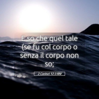 Picture 05 - 2 Corinzi 12:3 RIV - E so che quel tale (se fu col corpo o senza il - Bible Verse Picture