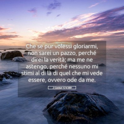 Picture 05 - 2 Corinzi 12:6 RIV - Che se pur volessi gloriarmi, non sarei un pazzo, - Bible Verse Picture