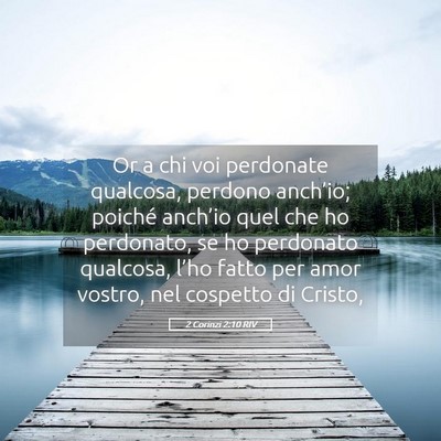 Picture 05 - 2 Corinzi 2:10 RIV - Or a chi voi perdonate qualcosa, perdono - Bible Verse Picture