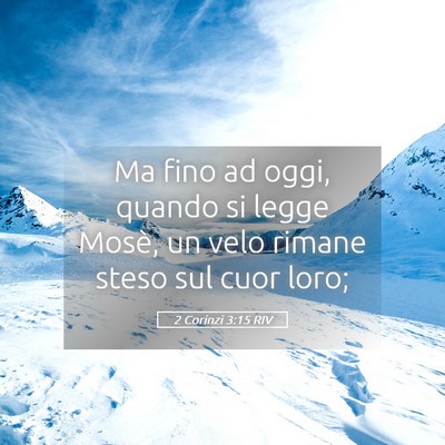 Picture 05 - 2 Corinzi 3:15 RIV - Ma fino ad oggi, quando si legge Mosè, un velo - Bible Verse Picture