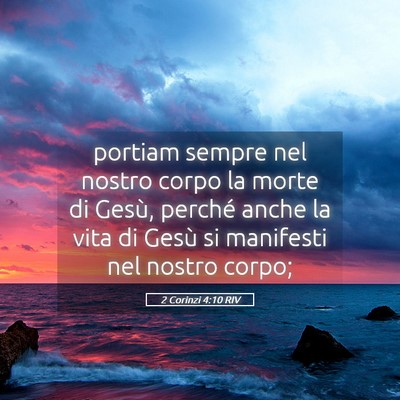 Picture 05 - 2 Corinzi 4:10 RIV - portiam sempre nel nostro corpo la morte di - Bible Verse Picture