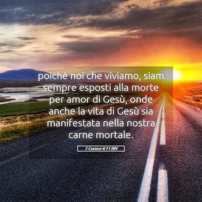Picture 05 - 2 Corinzi 4:11 RIV - poiché noi che viviamo, siam sempre esposti alla - Bible Verse Picture