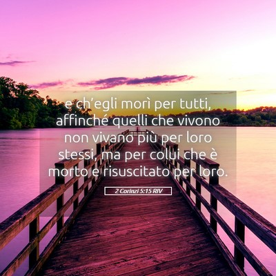 Picture 05 - 2 Corinzi 5:15 RIV - e ch’egli morì per tutti, affinché quelli che - Bible Verse Picture