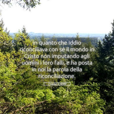 Picture 05 - 2 Corinzi 5:19 RIV - in quanto che Iddio riconciliava con sé il mondo - Bible Verse Picture
