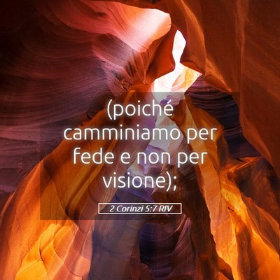 Picture 05 - 2 Corinzi 5:7 RIV - (poiché camminiamo per fede e non per - Bible Verse Picture