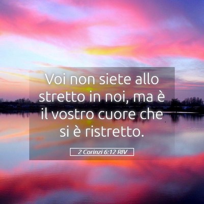 Picture 05 - 2 Corinzi 6:12 RIV - Voi non siete allo stretto in noi, ma è il - Bible Verse Picture