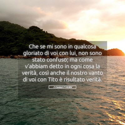 Picture 05 - 2 Corinzi 7:14 RIV - Che se mi sono in qualcosa gloriato di voi con - Bible Verse Picture