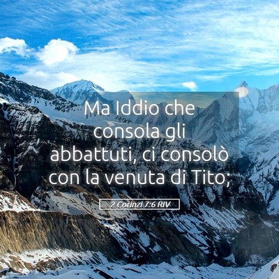 Picture 05 - 2 Corinzi 7:6 RIV - Ma Iddio che consola gli abbattuti, ci consolò - Bible Verse Picture