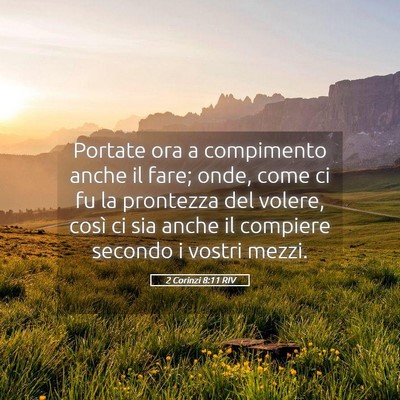 Picture 05 - 2 Corinzi 8:11 RIV - Portate ora a compimento anche il fare; onde, - Bible Verse Picture