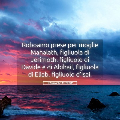 Picture 05 - 2 Cronache 11:18 RIV - Roboamo prese per moglie Mahalath, figliuola di - Bible Verse Picture