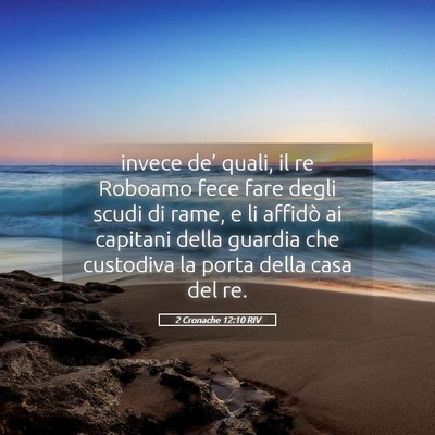 Picture 05 - 2 Cronache 12:10 RIV - invece de’ quali, il re Roboamo fece fare degli - Bible Verse Picture