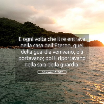 Picture 05 - 2 Cronache 12:11 RIV - E ogni volta che il re entrava nella casa - Bible Verse Picture