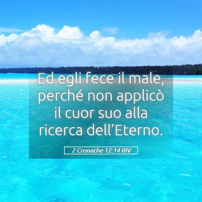 Picture 05 - 2 Cronache 12:14 RIV - Ed egli fece il male, perché non applicò il - Bible Verse Picture