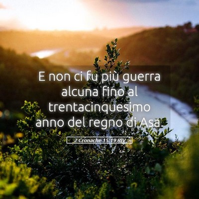 Picture 05 - 2 Cronache 15:19 RIV - E non ci fu più guerra alcuna fino al - Bible Verse Picture