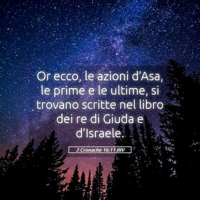 Picture 05 - 2 Cronache 16:11 RIV - Or ecco, le azioni d’Asa, le prime e le ultime, - Bible Verse Picture