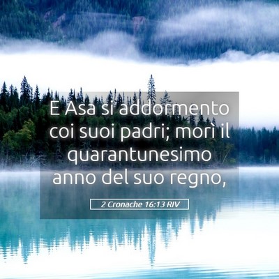 Picture 05 - 2 Cronache 16:13 RIV - E Asa si addormento coi suoi padri; morì il - Bible Verse Picture