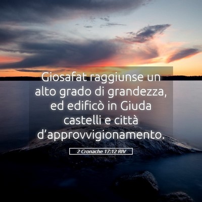 Picture 05 - 2 Cronache 17:12 RIV - Giosafat raggiunse un alto grado di grandezza, ed - Bible Verse Picture