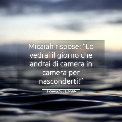 Picture 05 - 2 Cronache 18:24 RIV - Micaiah rispose: “Lo vedrai il giorno che - Bible Verse Picture