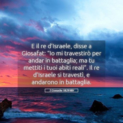Picture 05 - 2 Cronache 18:29 RIV - E il re d’Israele, disse a Giosafat: “Io mi - Bible Verse Picture