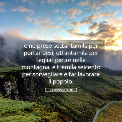 Picture 05 - 2 Cronache 2:18 RIV - e ne prese settantamila per portar pesi, - Bible Verse Picture