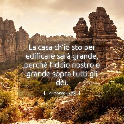 Picture 05 - 2 Cronache 2:5 RIV - La casa ch’io sto per edificare sarà grande, - Bible Verse Picture