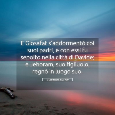 Picture 05 - 2 Cronache 21:1 RIV - E Giosafat s’addormentò coi suoi padri, e con - Bible Verse Picture