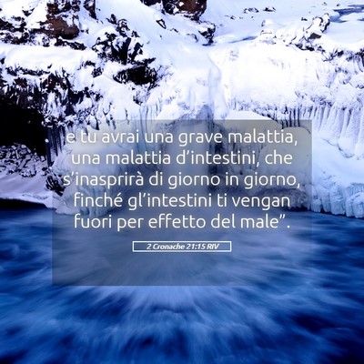 Picture 05 - 2 Cronache 21:15 RIV - e tu avrai una grave malattia, una malattia - Bible Verse Picture