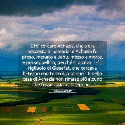 Picture 05 - 2 Cronache 22:9 RIV - E fe’ cercare Achazia, che s’era nascosto in - Bible Verse Picture