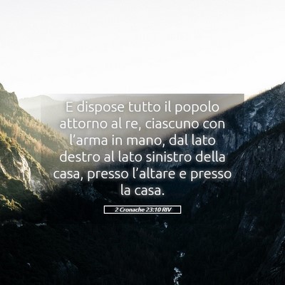Picture 05 - 2 Cronache 23:10 RIV - E dispose tutto il popolo attorno al re, ciascuno - Bible Verse Picture
