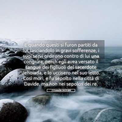 Picture 05 - 2 Cronache 24:25 RIV - E quando questi si furon partiti da lui, - Bible Verse Picture