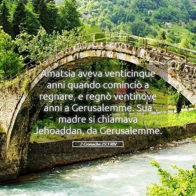 Picture 05 - 2 Cronache 25:1 RIV - Amatsia aveva venticinque anni quando cominciò a - Bible Verse Picture