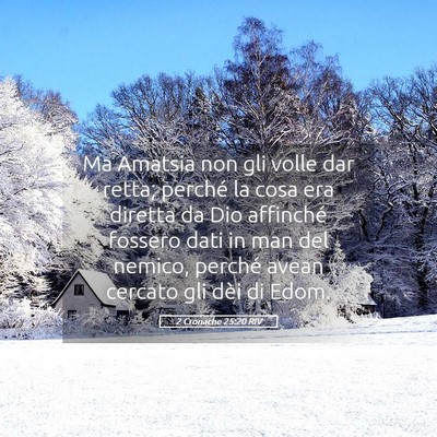 Picture 05 - 2 Cronache 25:20 RIV - Ma Amatsia non gli volle dar retta; perché la - Bible Verse Picture